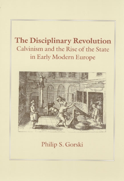 The Disciplinary Revolution: Calvinism and the Rise of the State in Early Modern Europe
