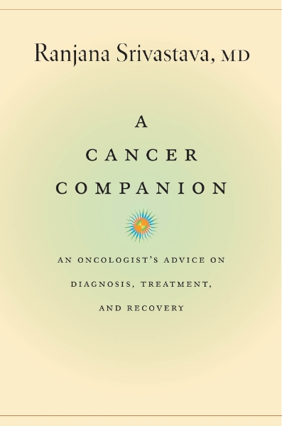 A Cancer Companion: An Oncologist’s Advice on Diagnosis, Treatment, and Recovery