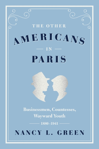 The Other Americans in Paris: Businessmen, Countesses, Wayward Youth, 1880-1941