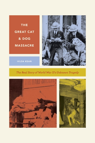 The Great Cat and Dog Massacre: The Real Story of World War Two’s Unknown Tragedy