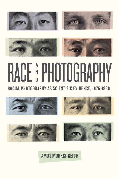 Race and Photography: Racial Photography as Scientific Evidence, 1876-1980