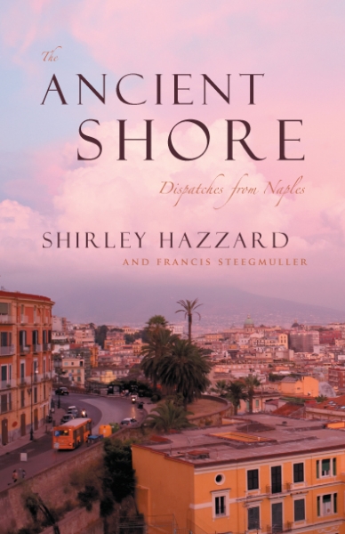 The Ancient Shore: Dispatches from Naples