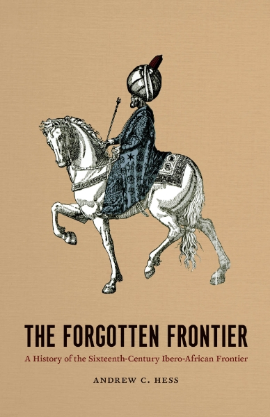 The Forgotten Frontier: A History of the Sixteenth-Century Ibero-African Frontier