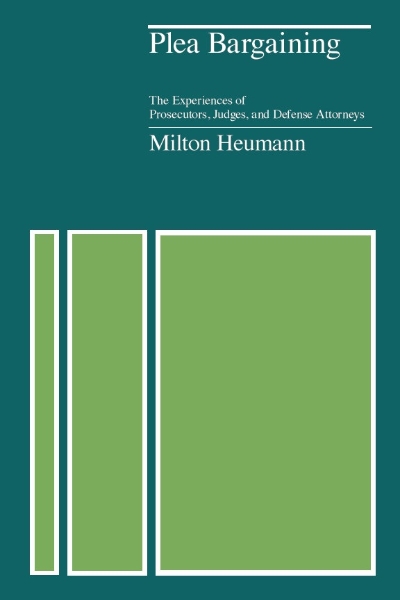 Plea Bargaining: The Experiences of Prosecutors, Judges, and Defense Attorneys