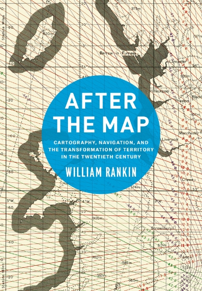 After the Map: Cartography, Navigation, and the Transformation of Territory in the Twentieth Century