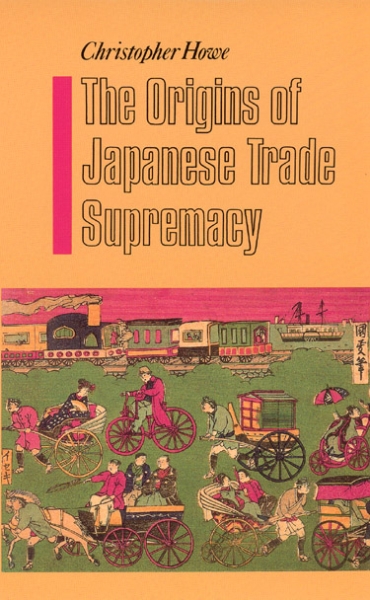 The Origins of Japanese Trade Supremacy: Development and Technology in Asia from 1540 to the Pacific War