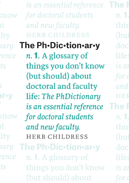The PhDictionary: A Glossary of Things You Don’t Know (but Should) about Doctoral and Faculty Life