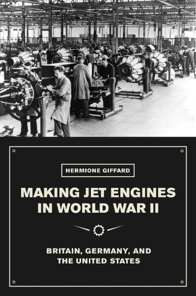 Making Jet Engines in World War II: Britain, Germany, and the United States