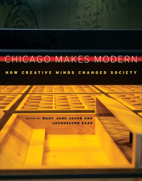 Chicago Makes Modern: How Creative Minds Changed Society
