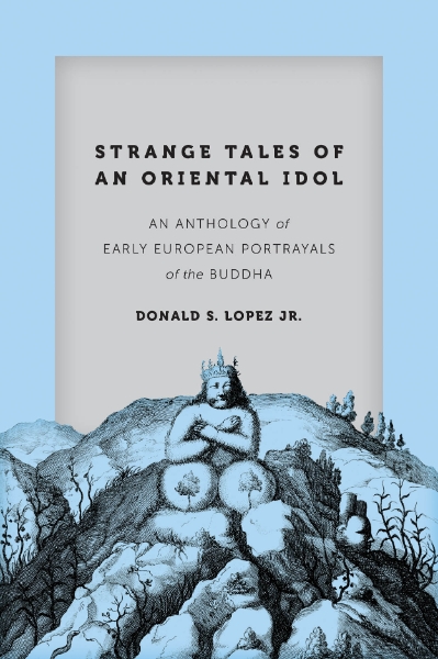 Strange Tales of an Oriental Idol: An Anthology of Early European Portrayals of the Buddha