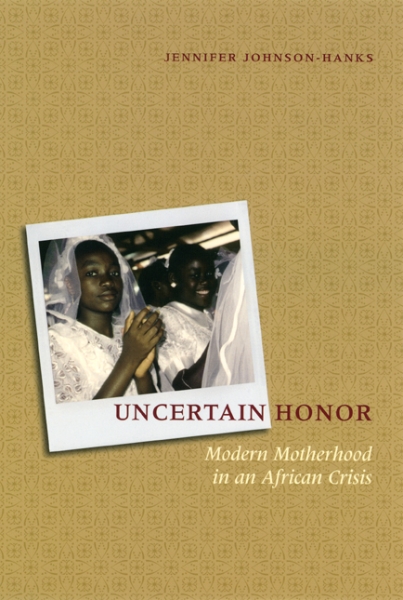Uncertain Honor: Modern Motherhood in an African Crisis