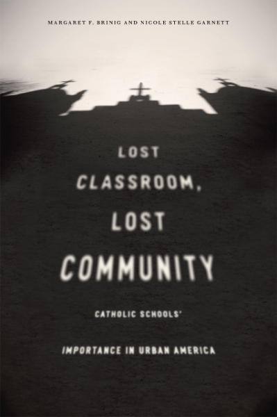 Lost Classroom, Lost Community: Catholic Schools’ Importance in Urban America