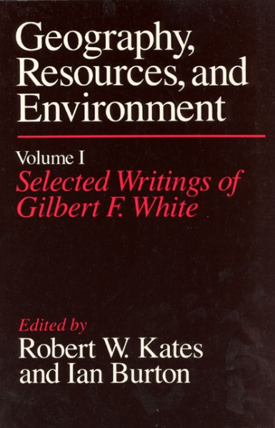 Geography, Resources and Environment, Volume 1: Selected Writings of Gilbert F. White