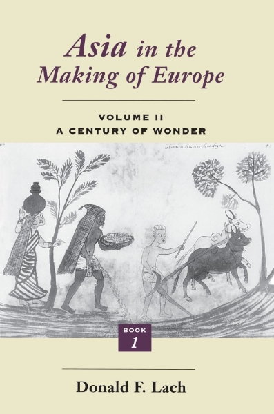 Asia in the Making of Europe, Volume II: A Century of Wonder. Book 1: The Visual Arts