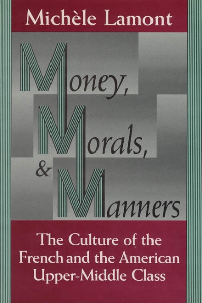 Money, Morals, and Manners: The Culture of the French and the American Upper-Middle Class