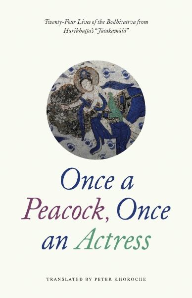 Once a Peacock, Once an Actress: Twenty-Four Lives of the Bodhisattva from Haribhatta’s 