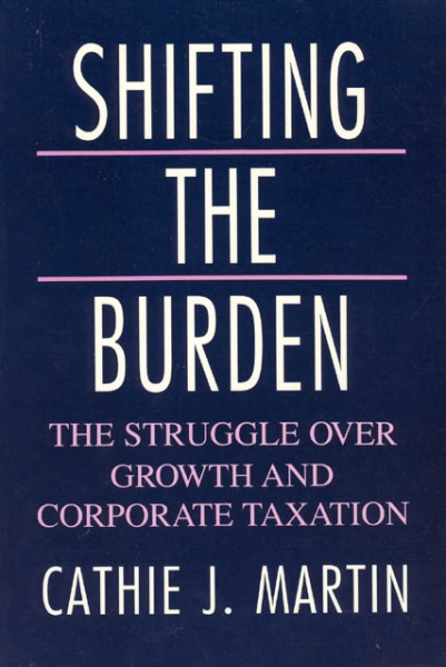 Shifting the Burden: The Struggle over Growth and Corporate Taxation