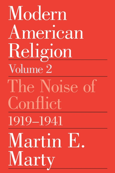 Modern American Religion, Volume 2: The Noise of Conflict, 1919-1941
