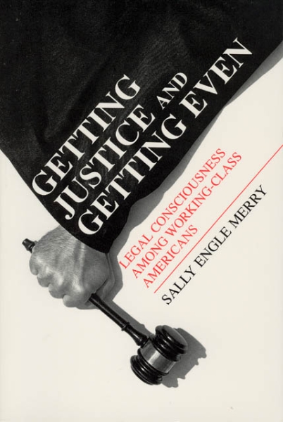Getting Justice and Getting Even: Legal Consciousness among Working-Class Americans