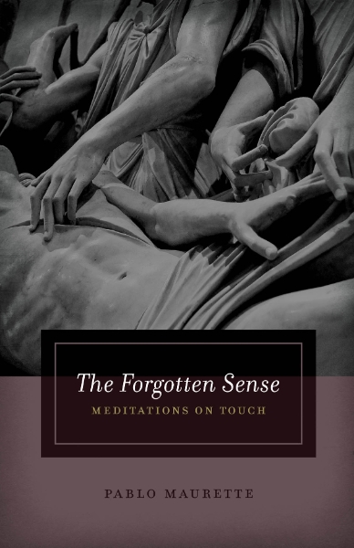 The Forgotten Sense: Meditations on Touch