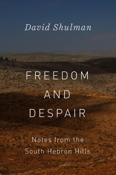 Freedom and Despair: Notes from the South Hebron Hills