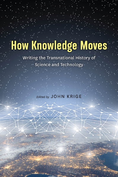 How Knowledge Moves: Writing the Transnational History of Science and Technology