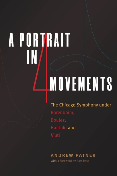 A Portrait in Four Movements: The Chicago Symphony under Barenboim, Boulez, Haitink, and Muti