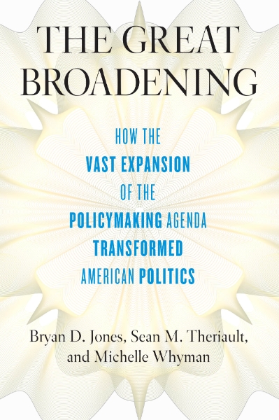 The Great Broadening: How the Vast Expansion of the Policymaking Agenda Transformed American Politics