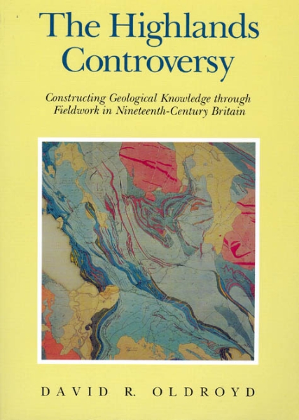 The Highlands Controversy: Constructing Geological Knowledge through Fieldwork in Nineteenth-Century Britain