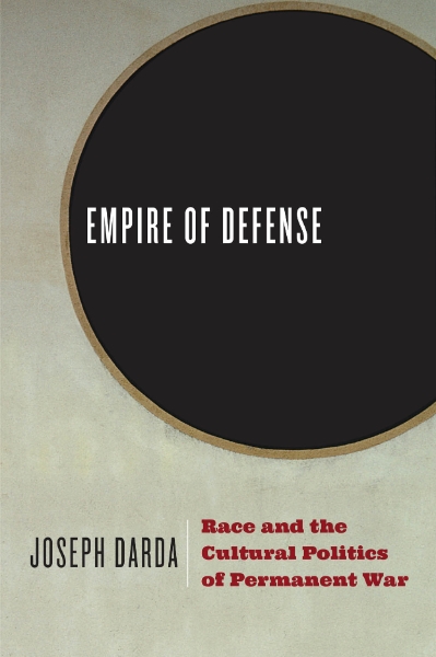 Empire of Defense: Race and the Cultural Politics of Permanent War