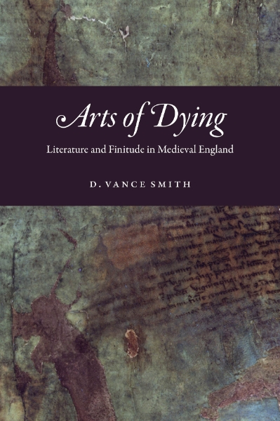 Arts of Dying: Literature and Finitude in Medieval England