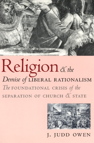 Religion and the Demise of Liberal Rationalism: The Foundational Crisis of the Separation of Church and State