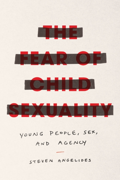 The Fear of Child Sexuality: Young People, Sex, and Agency