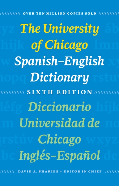 The University of Chicago Spanish-English Dictionary, Sixth Edition: Diccionario Universidad de Chicago Inglés-Español, Sexta Edición