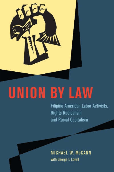 Union by Law: Filipino American Labor Activists, Rights Radicalism, and Racial Capitalism