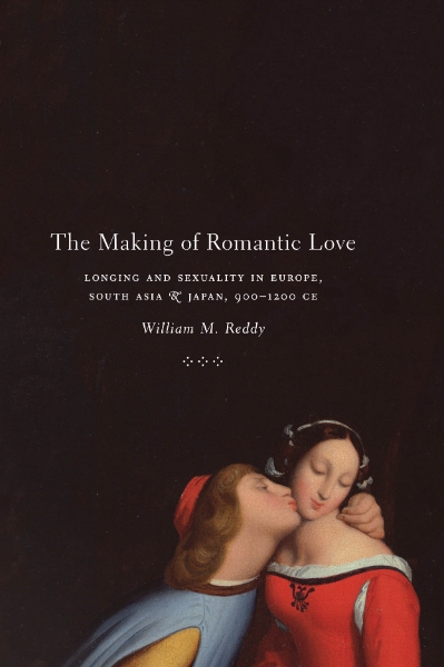 The Making of Romantic Love: Longing and Sexuality in Europe, South Asia, and Japan, 900-1200 CE
