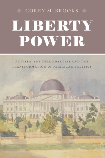 Liberty Power: Antislavery Third Parties and the Transformation of American Politics