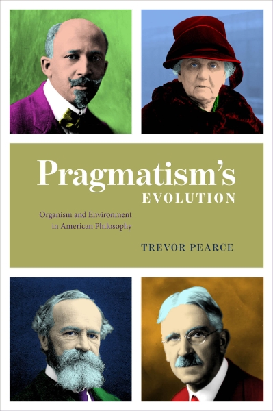 Pragmatism’s Evolution: Organism and Environment in American Philosophy