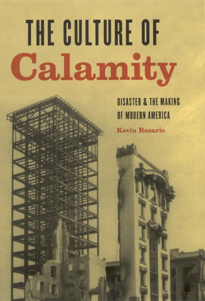 The Culture of Calamity: Disaster and the Making of Modern America