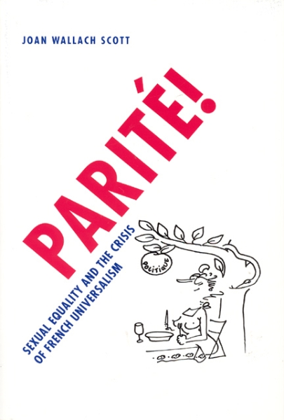 Parité!: Sexual Equality and the Crisis of French Universalism