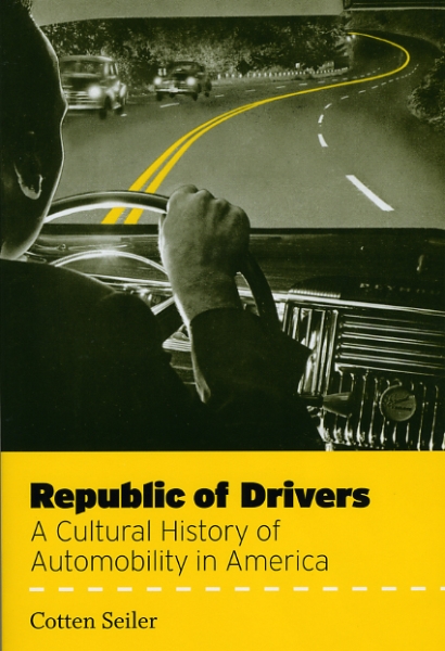 Republic of Drivers: A Cultural History of Automobility in America