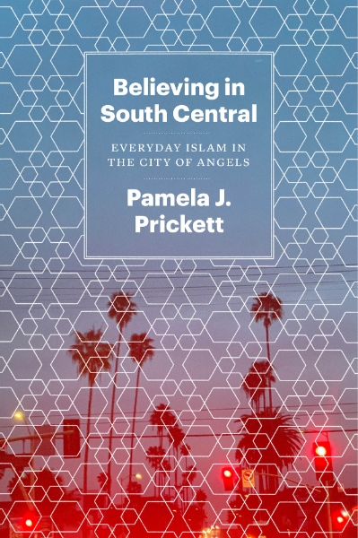 Believing in South Central: Everyday Islam in the City of Angels