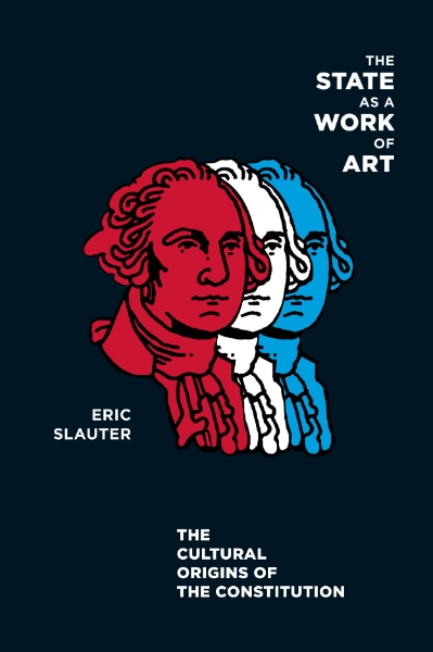 The State as a Work of Art: The Cultural Origins of the Constitution