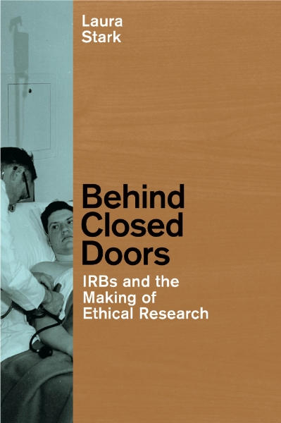 Behind Closed Doors: IRBs and the Making of Ethical Research