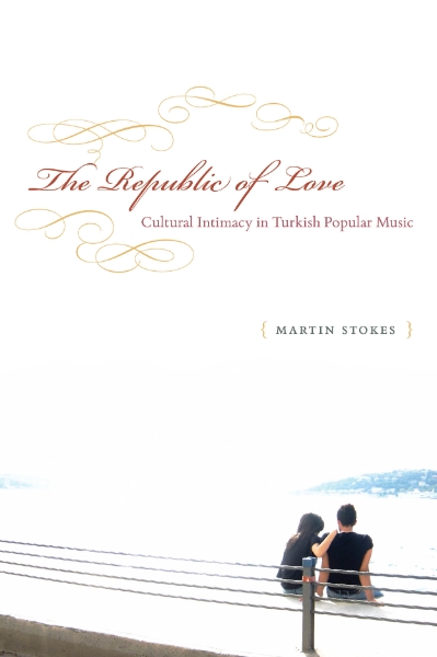 The Republic of Love: Cultural Intimacy in Turkish Popular Music