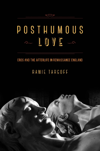 Posthumous Love: Eros and the Afterlife in Renaissance England