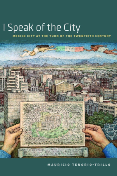 I Speak of the City: Mexico City at the Turn of the Twentieth Century