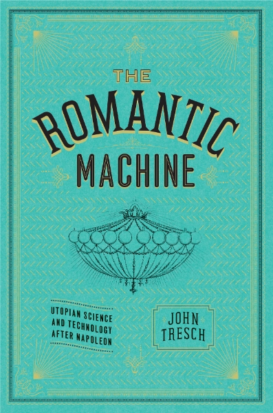 The Romantic Machine: Utopian Science and Technology after Napoleon