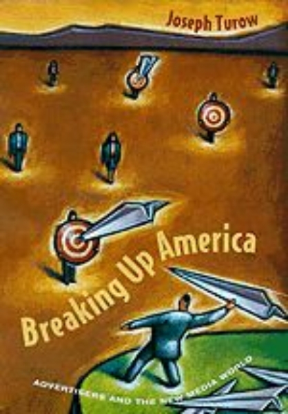 Breaking Up America: Advertisers and the New Media World