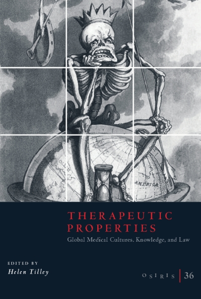 Osiris, Volume 36: Therapeutic Properties: Global Medical Cultures, Knowledge, and Law
